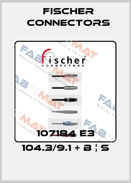 107184 E3 104.3/9.1 + B ¦ S Fischer Connectors