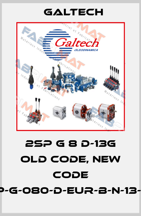 2SP G 8 D-13G old code, new code 2SP-G-080-D-EUR-B-N-13-0-G Galtech