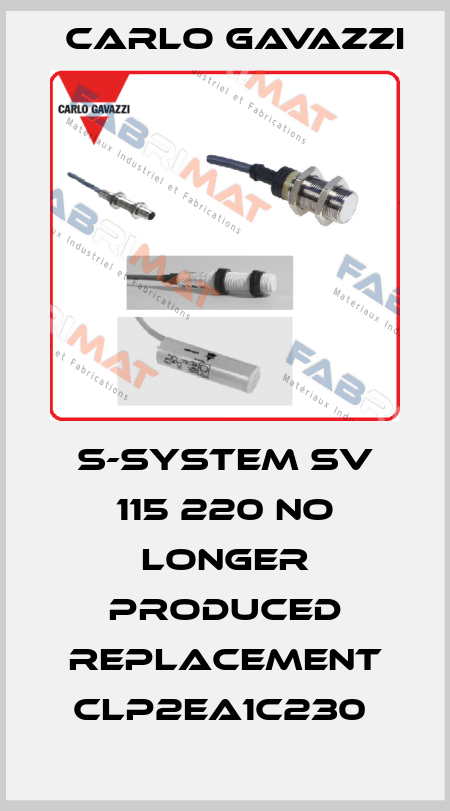 S-SYSTEM SV 115 220 NO LONGER PRODUCED REPLACEMENT CLP2EA1C230  Carlo Gavazzi