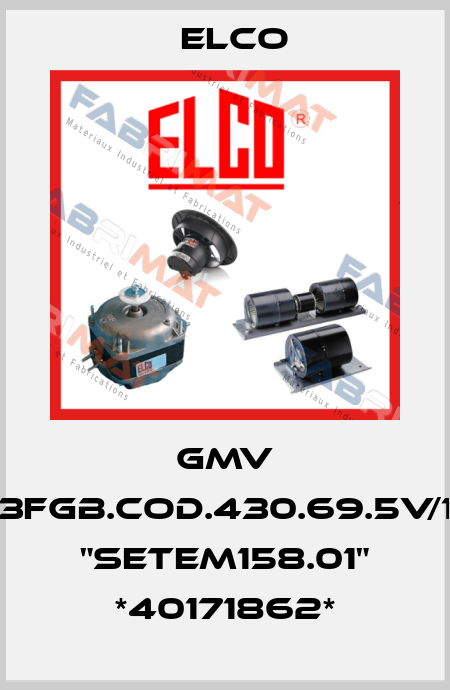 GMV 3FGB.COD.430.69.5V/1 "SETEM158.01" *40171862* Elco