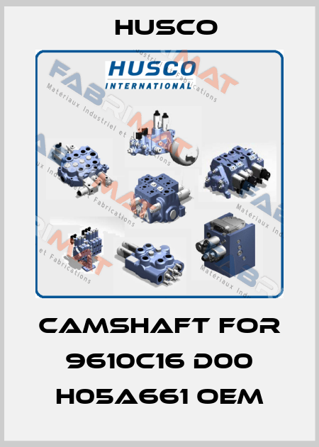 Camshaft for 9610C16 D00 H05A661 OEM Husco