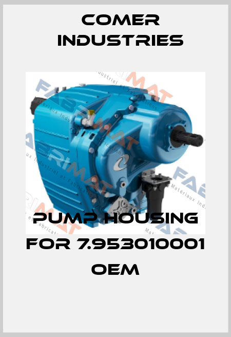 Pump housing for 7.953010001 OEM Comer Industries