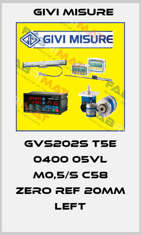 GVS202S T5E 0400 05VL M0,5/S C58 Zero ref 20mm left Givi Misure