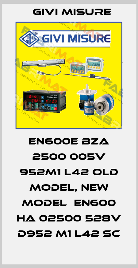 EN600E BZA 2500 005V 952M1 L42 old model, new model  EN600 HA 02500 528V D952 M1 L42 SC Givi Misure