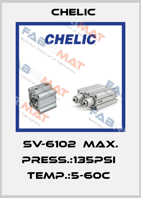 SV-6102  MAX. PRESS.:135PSI  TEMP.:5-60C  Chelic