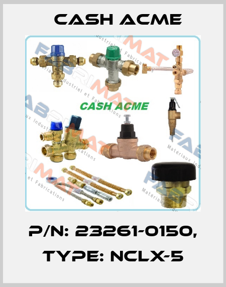 P/N: 23261-0150, Type: NCLX-5 Cash Acme