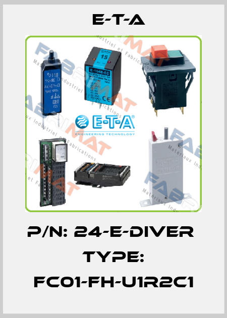 p/n: 24-E-DIVER    Type: FC01-FH-U1R2C1 E-T-A