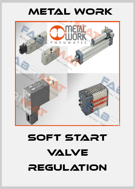 Soft start valve regulation Metal Work