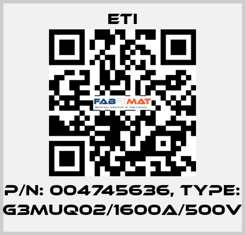 P/N: 004745636, Type: G3MUQ02/1600A/500V Eti