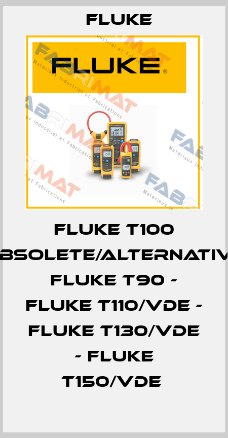 Fluke T100 obsolete/alternative Fluke T90 - Fluke T110/VDE - Fluke T130/VDE - Fluke T150/VDE  Fluke