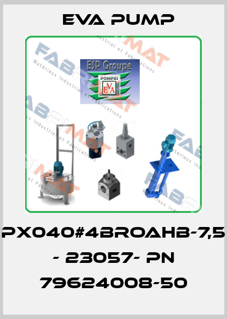 PX040#4BROAHB-7,5 - 23057- PN 79624008-50 Eva pump