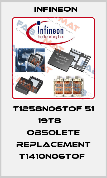 T1258N06TOF 51 19T8    OBSOLETE REPLACEMENT T1410N06TOF  Infineon