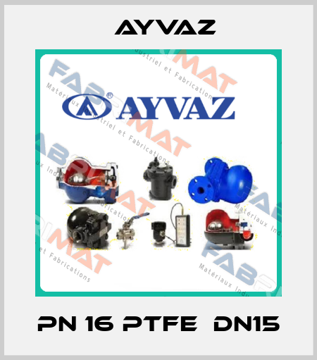 PN 16 PTFE  DN15 Ayvaz