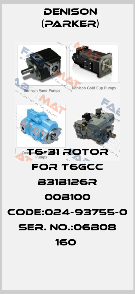 T6-31 ROTOR FOR T6GCC B31B126R 00B100 CODE:024-93755-0 SER. NO.:06B08 160  Denison (Parker)
