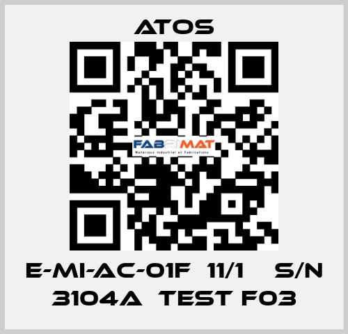 E-MI-AC-01F  11/1    S/N 3104A  Test F03 Atos