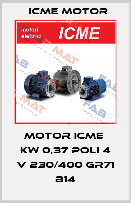 MOTOR ICME  KW 0,37 POLI 4 V 230/400 GR71 B14 Icme Motor