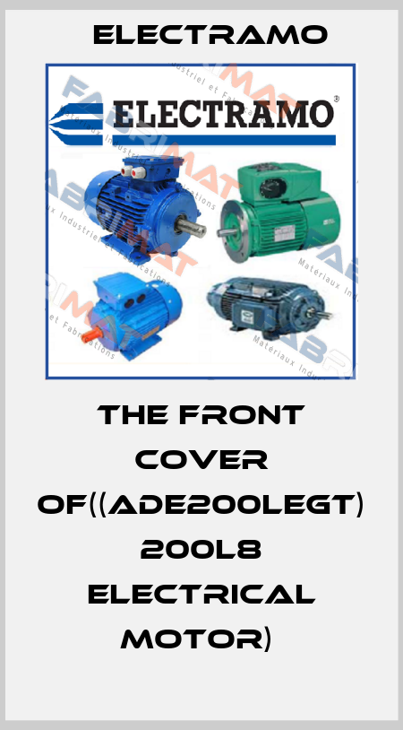 THE FRONT COVER OF((ADE200LEGT) 200L8 ELECTRICAL MOTOR)  Electramo