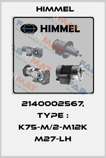2140002567, Type : K75-M/2-M12K M27-LH HIMMEL