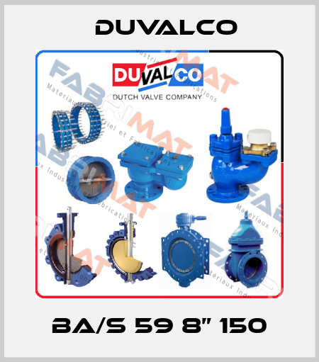 BA/S 59 8” 150 Duvalco