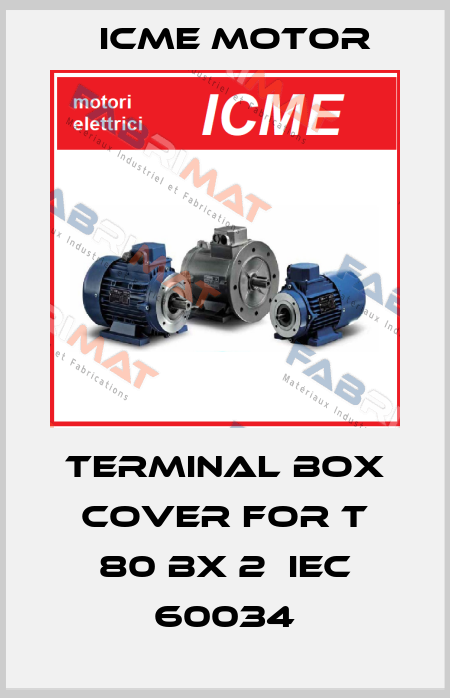 terminal box cover for T 80 BX 2  IEC 60034 Icme Motor