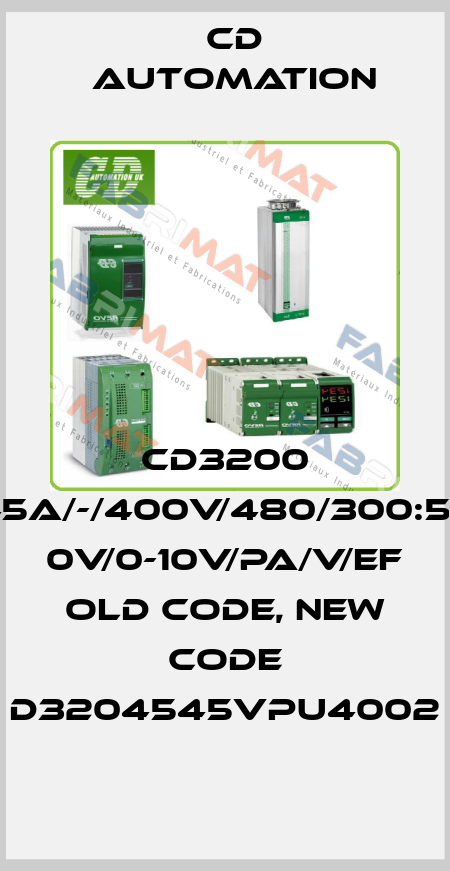 CD3200 45A/-/400v/480/300:53 0v/0-10v/PA/V/EF  old code, new code D3204545VPU4002 CD AUTOMATION