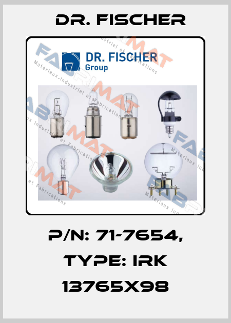 P/N: 71-7654, Type: IRK 13765x98 Dr. Fischer