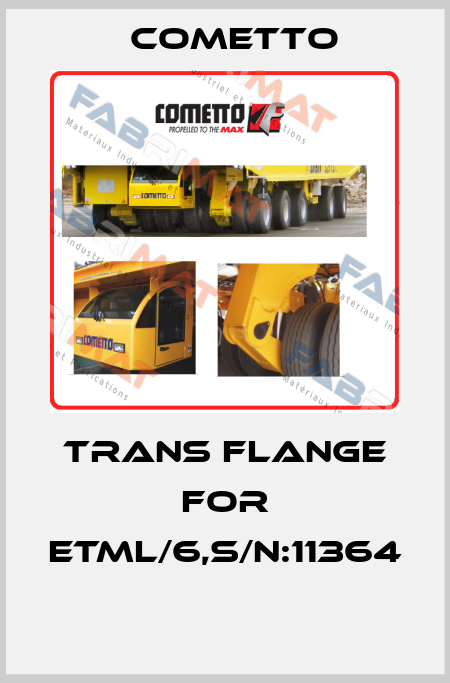 TRANS FLANGE FOR ETML/6,S/N:11364  Cometto