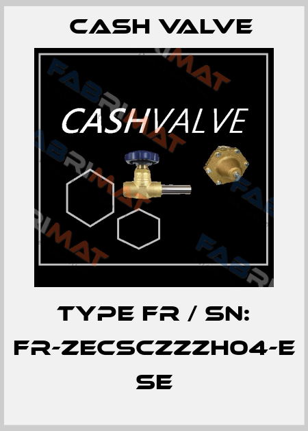 Type FR / Sn: FR-ZECSCZZZH04-E SE Cash Valve