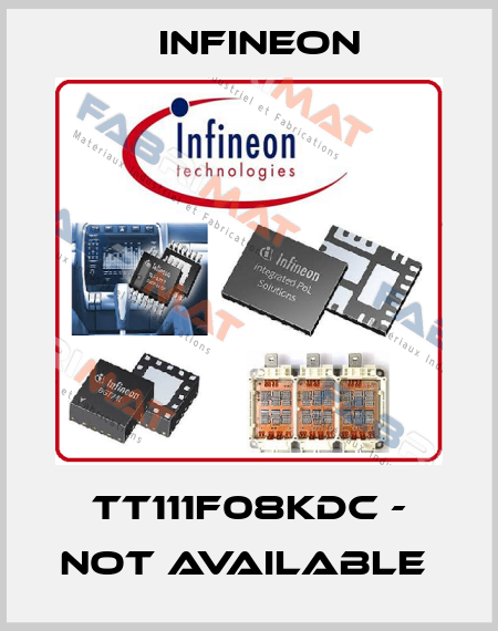 TT111F08KDC - not available  Infineon