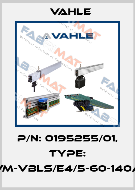 P/n: 0195255/01, Type: VM-VBLS/E4/5-60-140A Vahle
