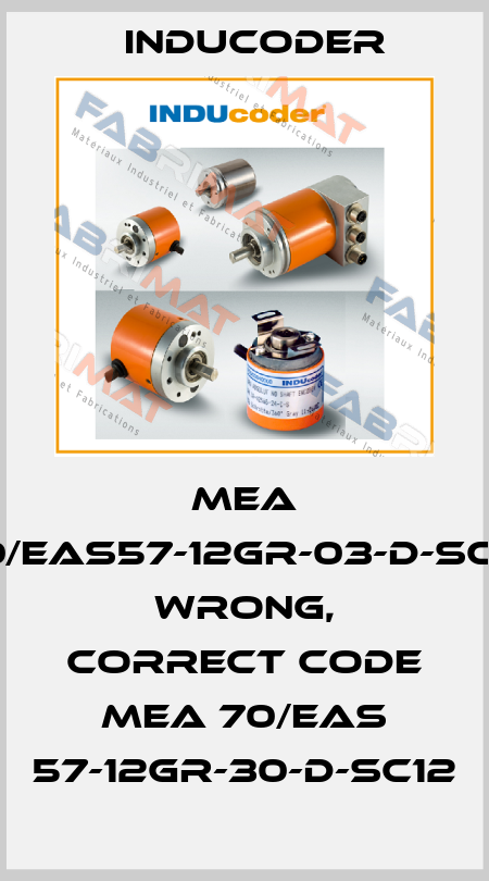 MEA 70/EAS57-12GR-03-D-SC12 wrong, correct code MEA 70/EAS 57-12GR-30-D-SC12 Inducoder