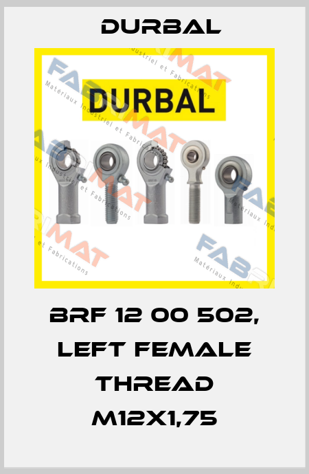 BRF 12 00 502, LEFT female thread M12X1,75 Durbal