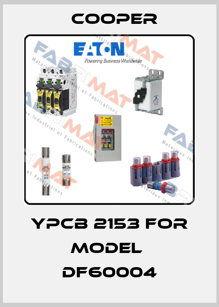 YPCB 2153 for model  DF60004 Cooper