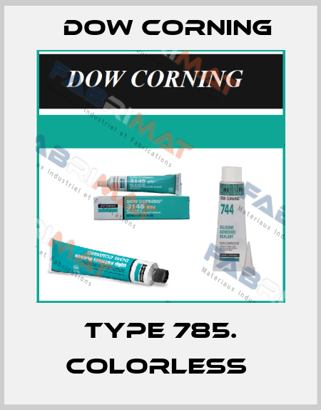TYPE 785. COLORLESS  Dow Corning