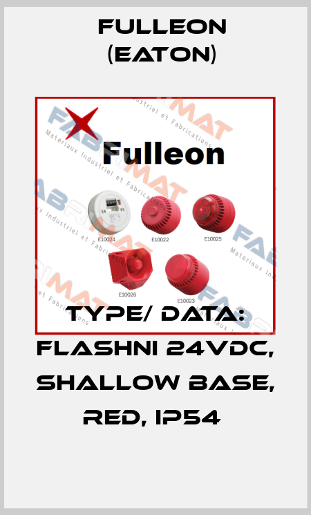 TYPE/ DATA: FLASHNI 24VDC, SHALLOW BASE, RED, IP54  Fulleon (Eaton)