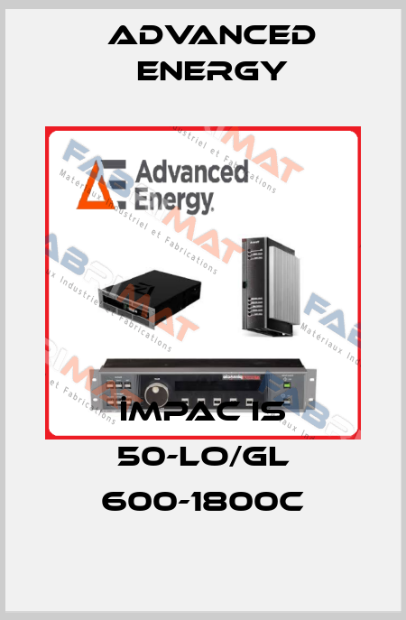 İMPAC IS 50-LO/GL 600-1800C ADVANCED ENERGY