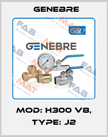 MOD: H300 V8, TYPE: J2 Genebre
