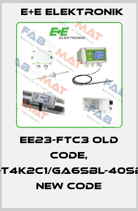 EE23-FTC3 old code, EE23-T4K2C1/GA6SBL-40SBH120 new code E+E Elektronik