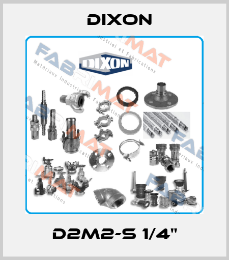 D2M2-S 1/4" Dixon