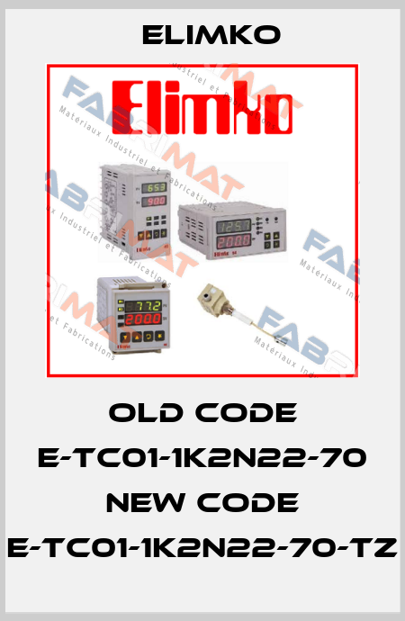old code E-TC01-1K2N22-70 new code E-TC01-1K2N22-70-TZ Elimko