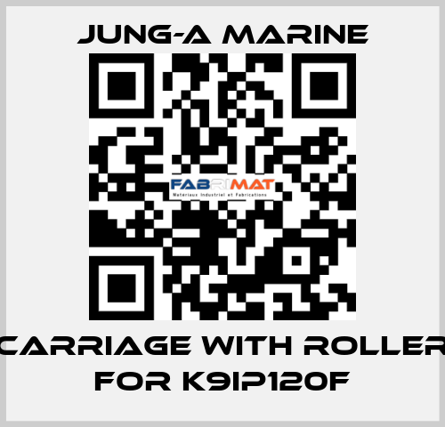carriage with roller for K9IP120F JUNG-A MARINE
