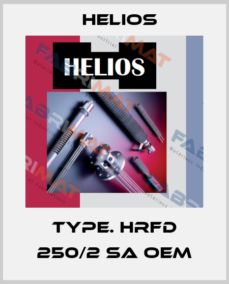 TYPE. HRFD 250/2 SA OEM Helios