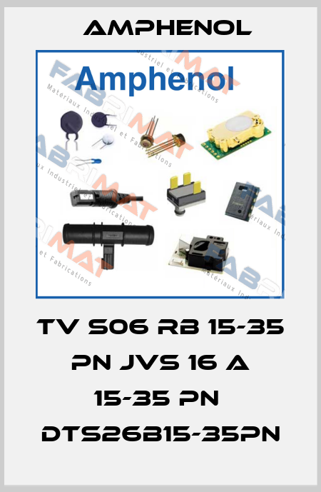 TV S06 RB 15-35 PN JVS 16 A 15-35 PN  DTS26B15-35PN Amphenol
