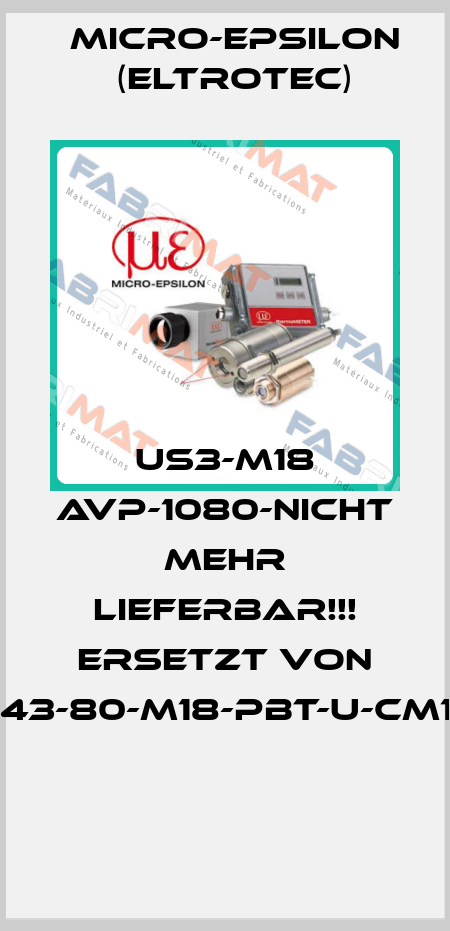 US3-M18 AVP-1080-NICHT MEHR LIEFERBAR!!! ERSETZT VON "P43-80-M18-PBT-U-CM12"  Micro-Epsilon (Eltrotec)