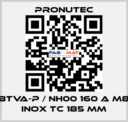 BTVA-P / NH00 160 A M8 INOX TC 185 mm PRONUTEC