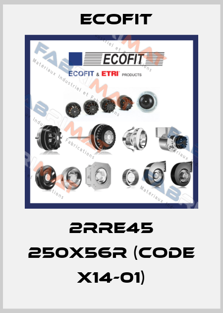 2RRE45 250X56R (code X14-01) Ecofit