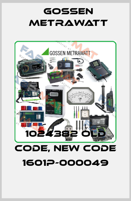 1024382 old code, new code 1601P-000049 Gossen Metrawatt