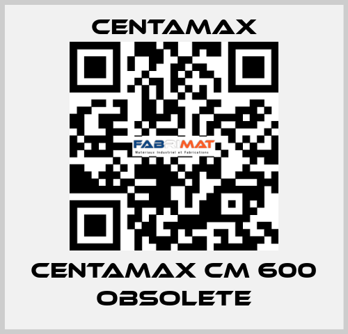 centamax CM 600 OBSOLETE CENTAMAX