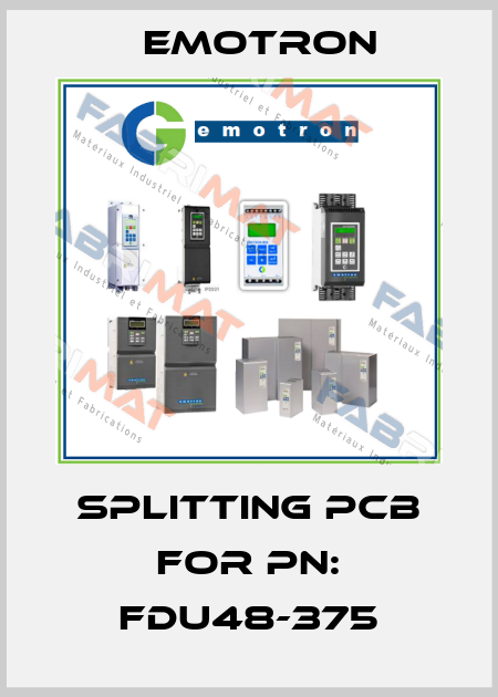 Splitting PCB for PN: FDU48-375 Emotron