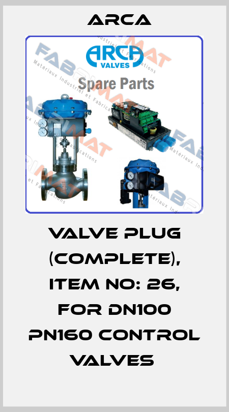 VALVE PLUG (COMPLETE), ITEM NO: 26, FOR DN100 PN160 CONTROL VALVES  ARCA
